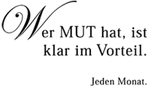 Wer MUT hat, ist klar im Vorteil! Jeden Monat.